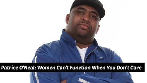 Patrice O'Neal Women Can't Function When You Don't Care