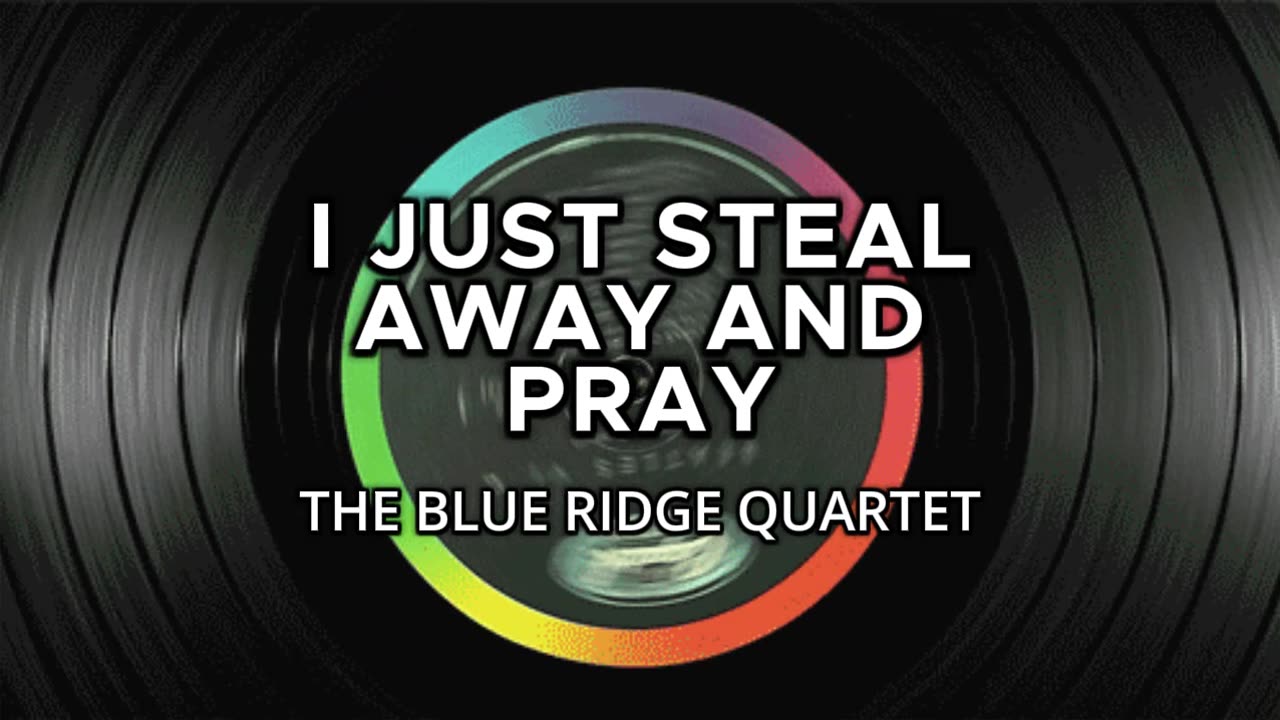 Blue Ridge Quartet (I Just Steal Away and Pray)