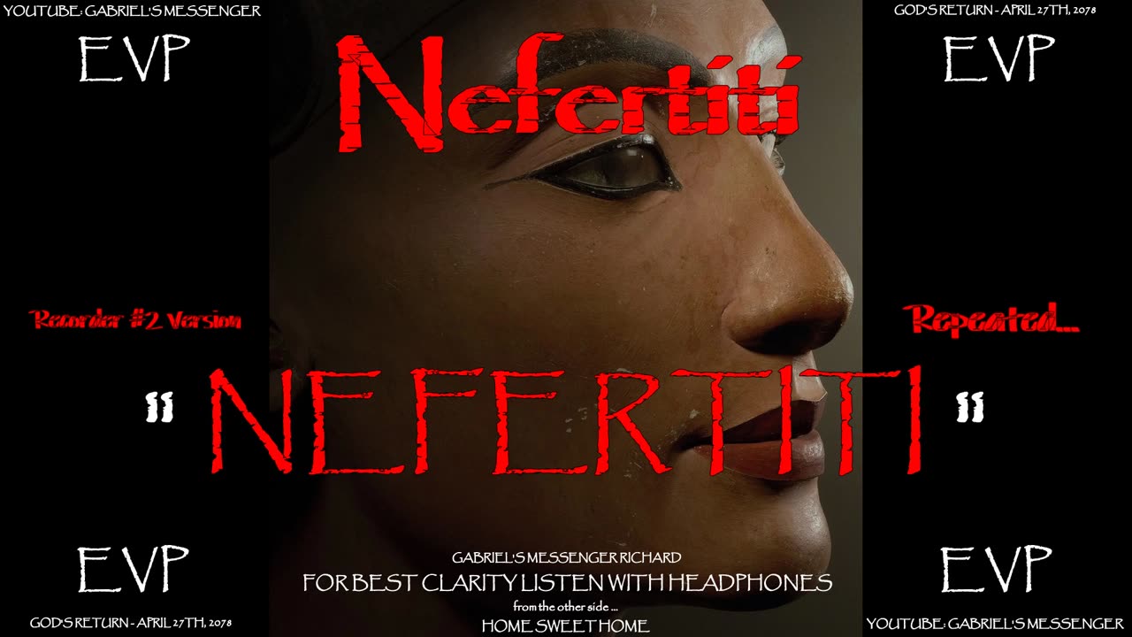 EVP Ancient Egyptian Beauty NEFERTITI Saying Her Name Afterlife Spirit Communication