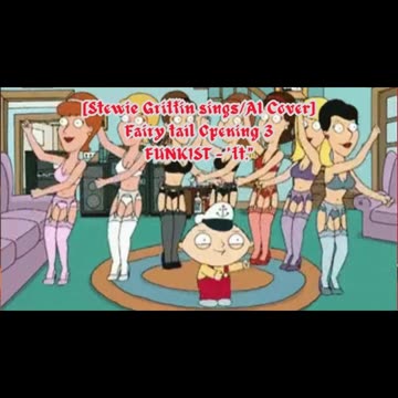 [Stewie Griffin AI Cover] Fairy tail Opening 3 | FUNKIST - "ft."