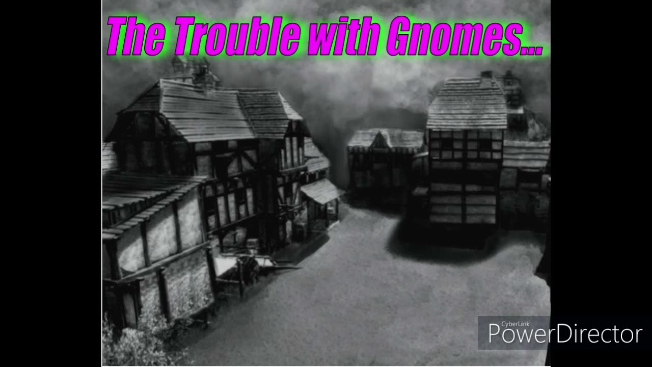 The Trouble with Gnomes...Rough cut theme