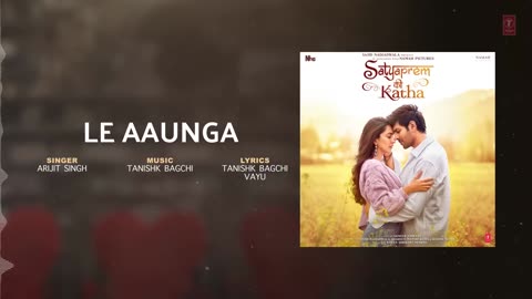 Le Aaunga (Audio)SatyaPrem Ki Katha | Kartik,Kiara |Tanishk Bagchi,Vayu #ArijitSingh |Sajid N,Sameer