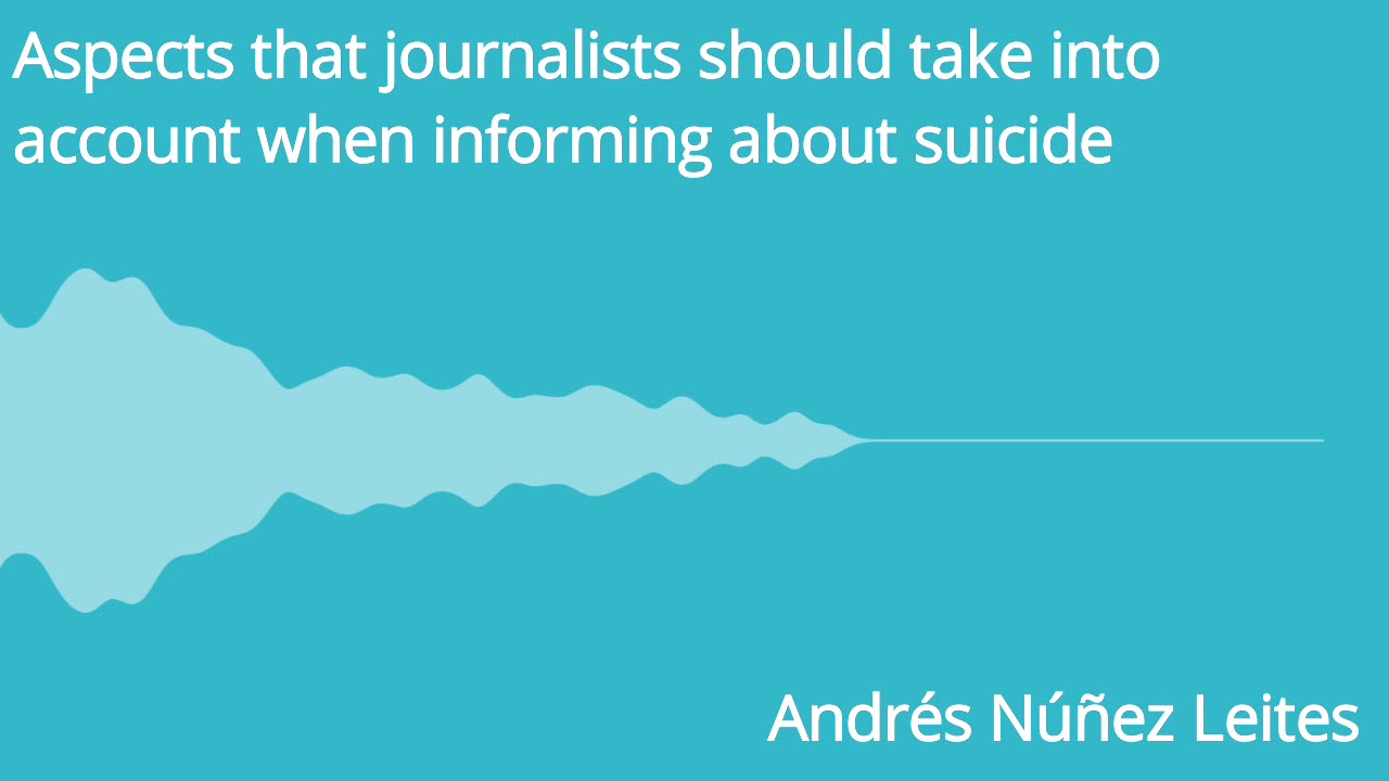 Aspects that journalists should take into account when talking about suicide -- Andrés Núñez Leites