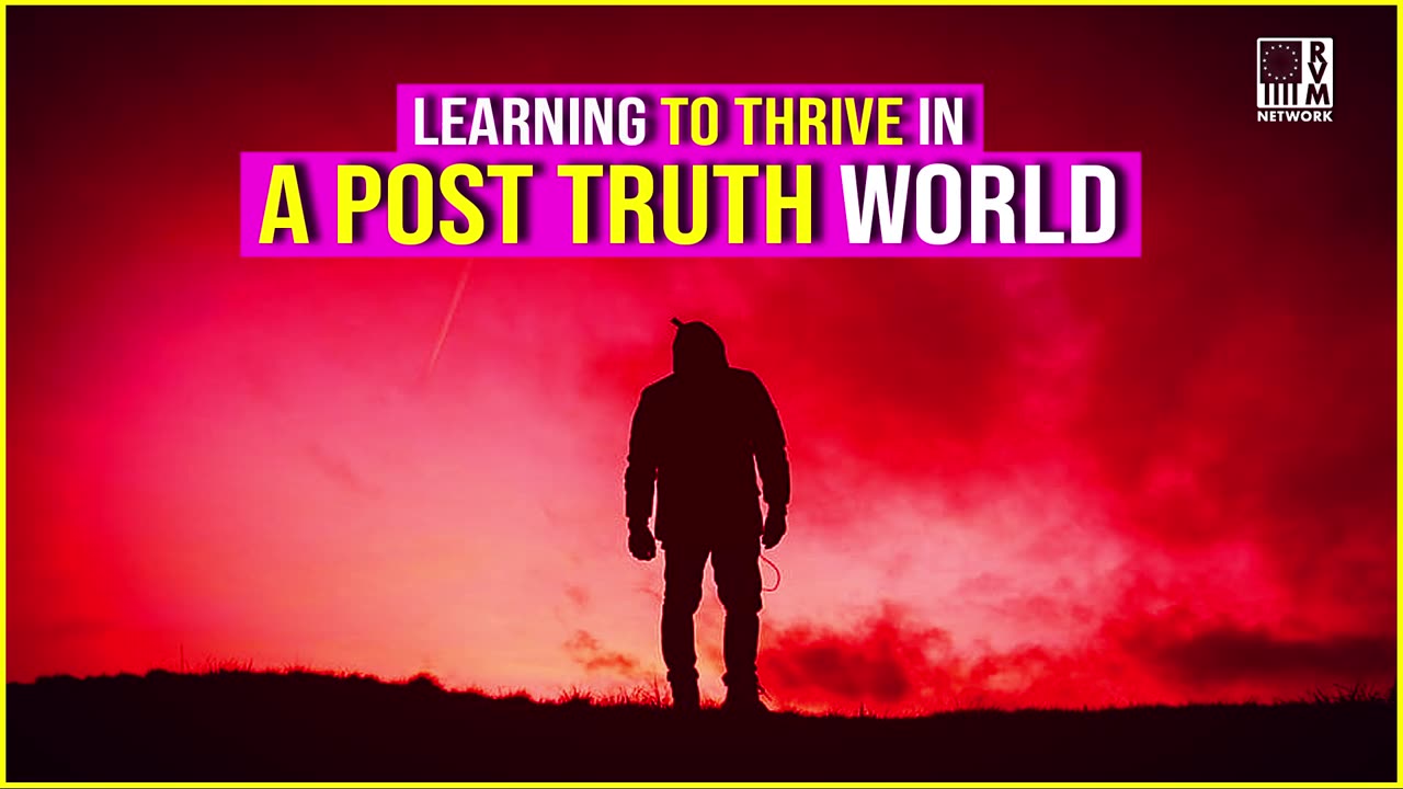 Thriving Not Surviving In The Post-Truth World