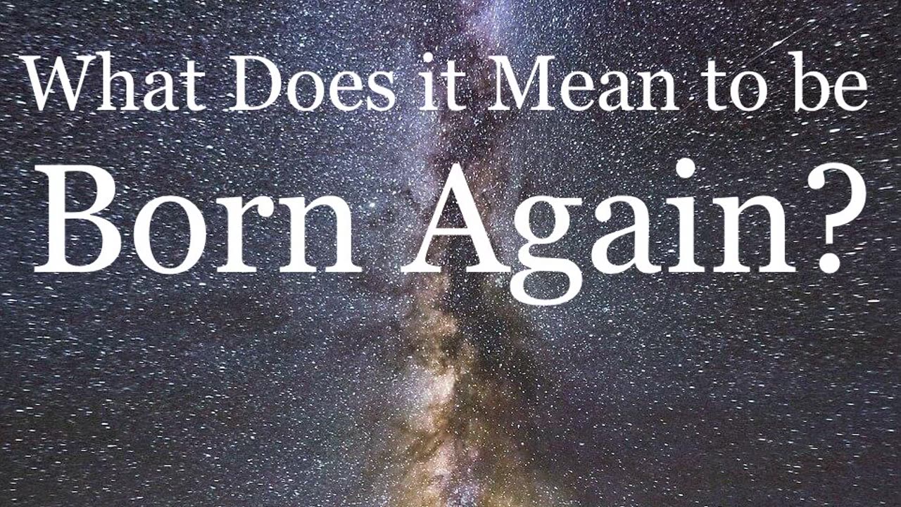 What Does it Mean to be Born Again?