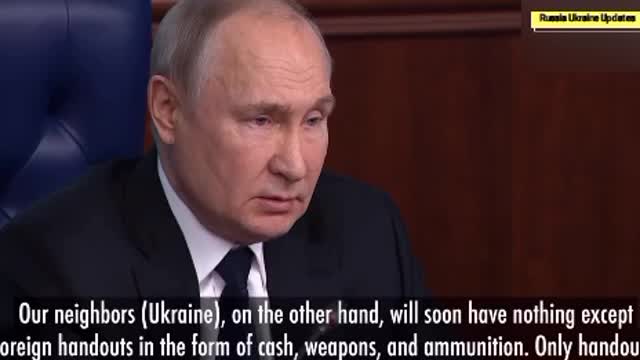 Putin- Ukraine will soon be left with nothing but foreign handouts.