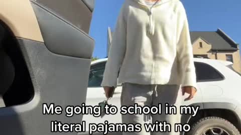 Me going to school in my literal pajamas with no