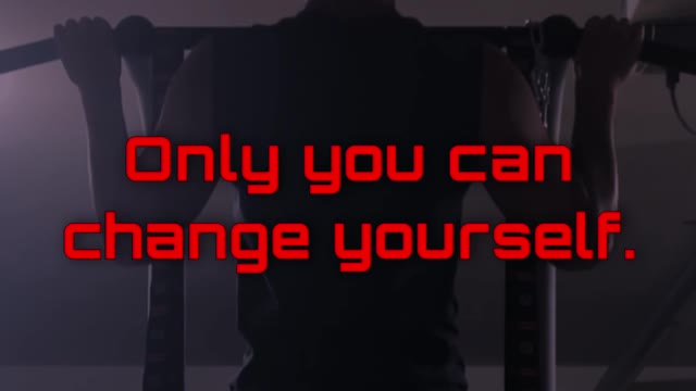 Don't wait, only you can change yourself