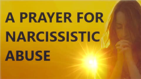 A PRAYER FOR NARCISSISTIC ABUSE