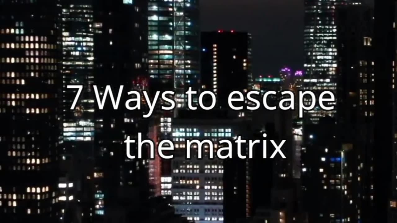 7 Ways to escape from the MATRIX !