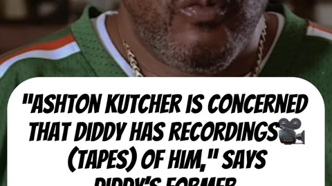 Ashton Kutcher is concerned that Diddy has recordings of him,” says Diddy’s former security guard