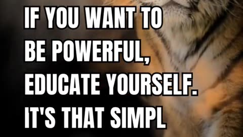 If you want to be powerful, Educate yourself, It's that simple hbline