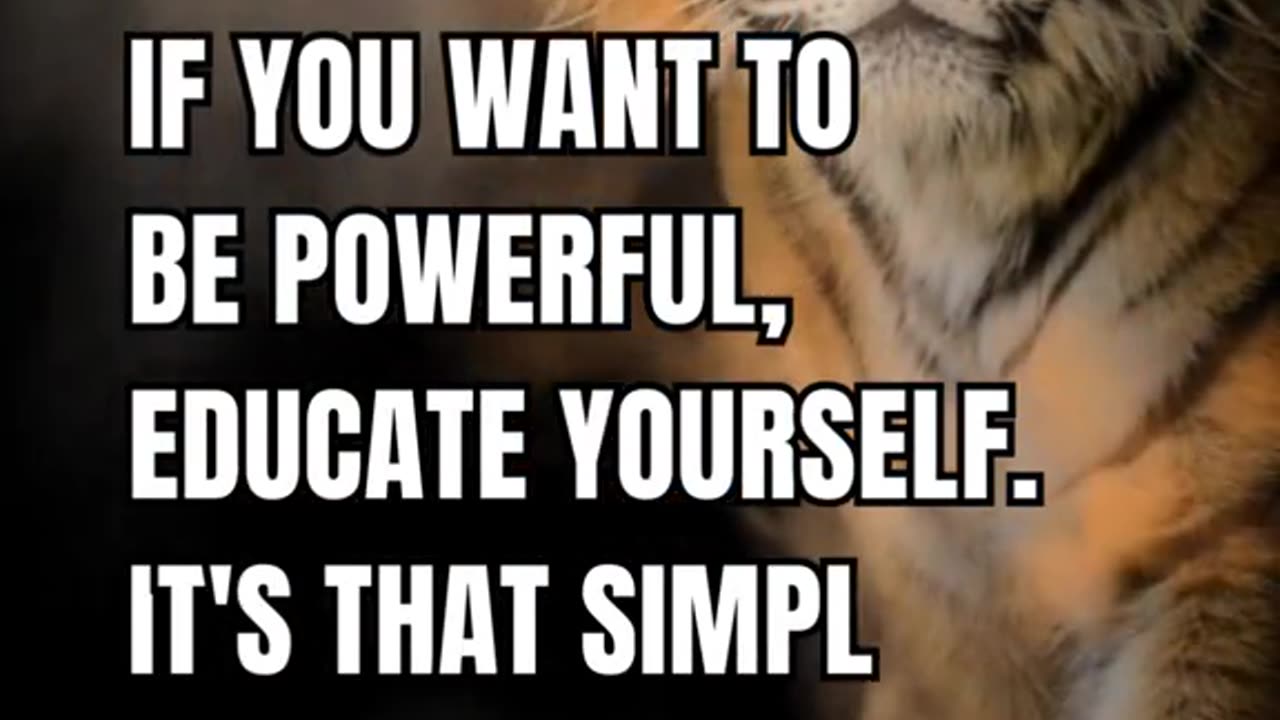 If you want to be powerful, Educate yourself, It's that simple hbline