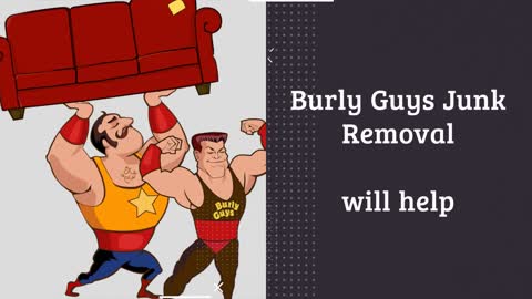 Burly Guys Junk removal