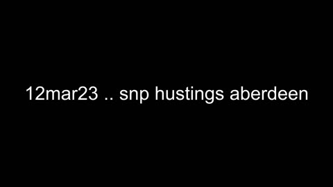 12mar23 : final snp hustings