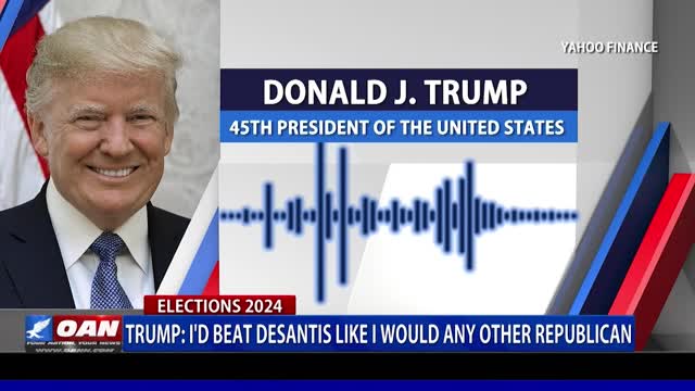 Trump: I'd beat DeSantis like I would any other Republican