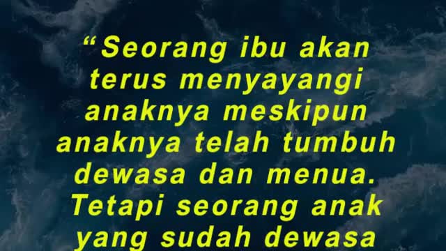 “Seorang ibu akan terus menyayangi anaknya meskipun anaknya telah tumbuh dewasa