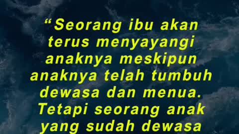 “Seorang ibu akan terus menyayangi anaknya meskipun anaknya telah tumbuh dewasa