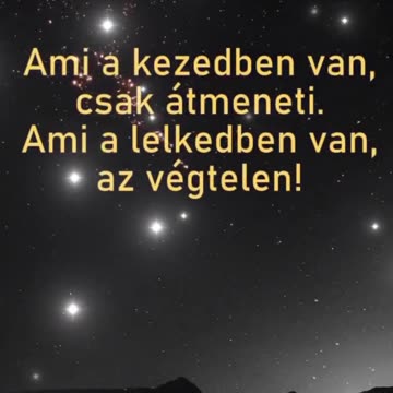 Ami a kezedben van, csak átmenet. Ami a lelkedben van, az végtelen.