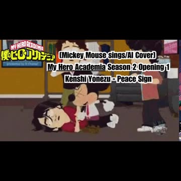 [Mickey Mouse sings/AI Cover] My Hero Academia Season 2 Opening 1 Kenshi Yonezu - Peace Sign
