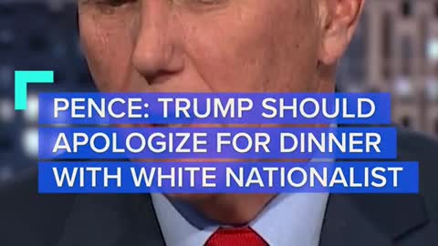 PENCE: TRUMP SHOULDAPOLOGIZE FOR DINNERWITH WHITE NATIONALIST