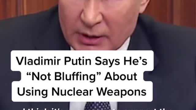 Vladimir Putin Says He's "Not Bluffing" About Using Nuclear Weapons