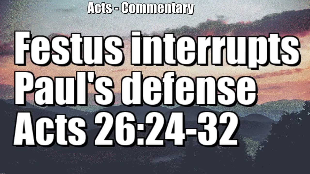 Festus interrupts Paul's defense - Acts 26:24-32