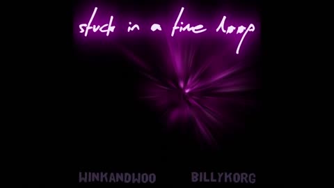 Stuck In A Time Loop - Billy Korg & winkandwoo