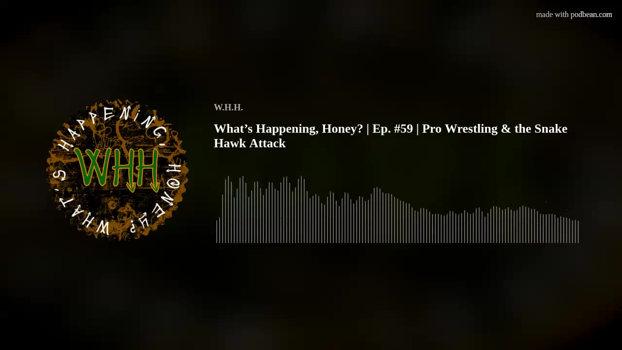 What’s Happening, Honey? | Ep. #59 | Pro Wrestling & the Snake Hawk Attack