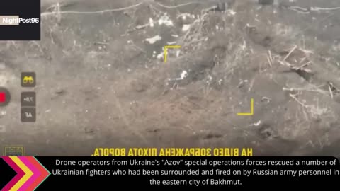 Azov warriors rescued encircled Ukrainian soldiers, and drones assisted them