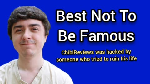 Chibi Reviews Being Hacked Is An Example Why It's Dangerous To Be Famous In The Modern World