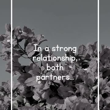 In a strong relationship, both partners...