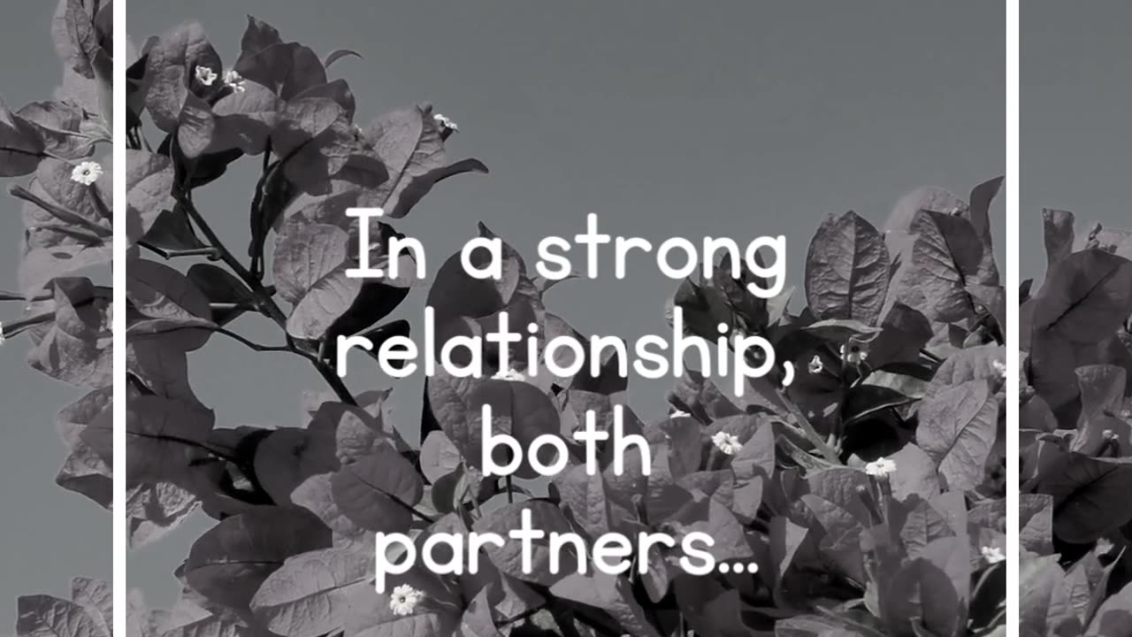 In a strong relationship, both partners...