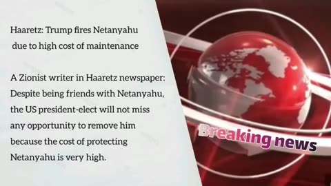 Haaretz: Trump fires Netanyahu due to high cost of maintenance