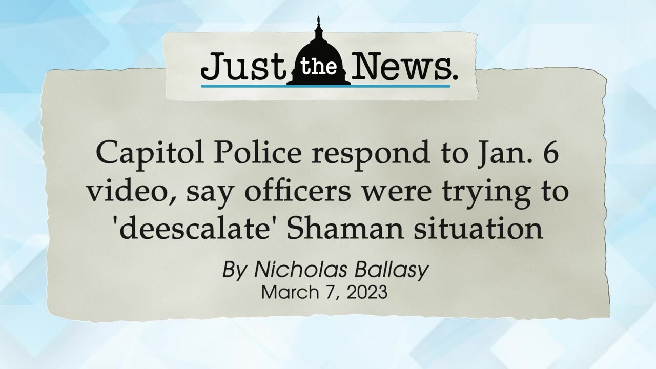 Capitol Police respond to Jan. 6 video, say officers were trying to 'deescalate' - Just the News Now