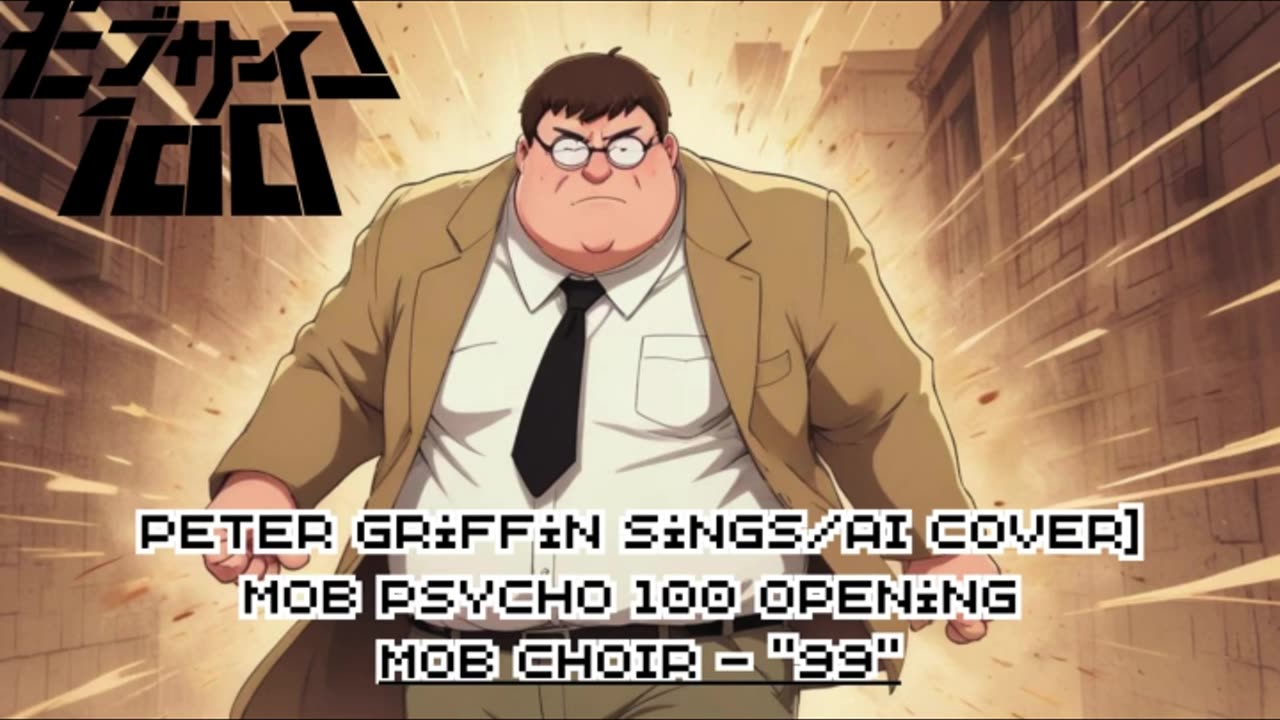 [Peter Griffin sings/AI Cover] Mob Psycho 100 Opening | MOB CHOIR - "99"