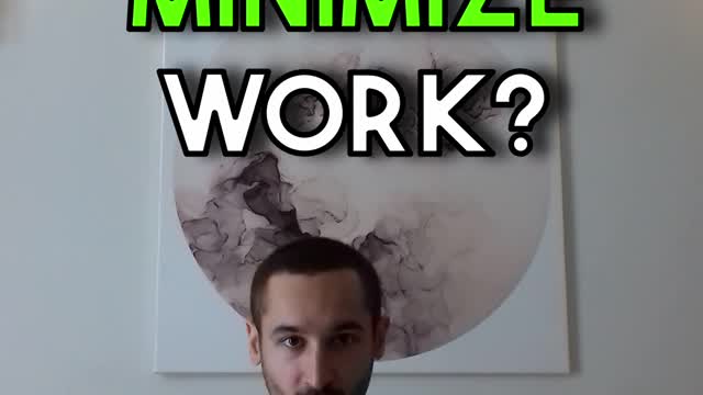How to minimize work?