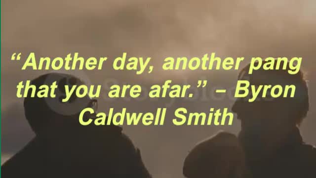 “Another day, another pang that you are afar.” – Byron Caldwell Smith