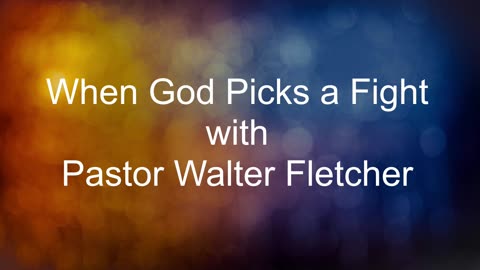 When God Picks a Fight with Pastor Walter Fletcher 11052023