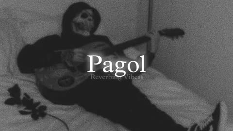 Pagol (slowed&reverb)