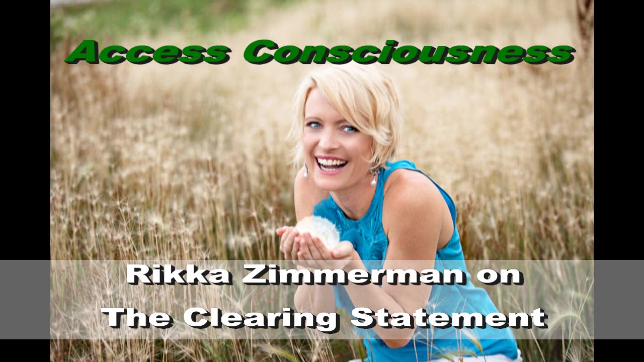 The Access Consciousness Clearing Statement, explained by Rikka Zimmerman