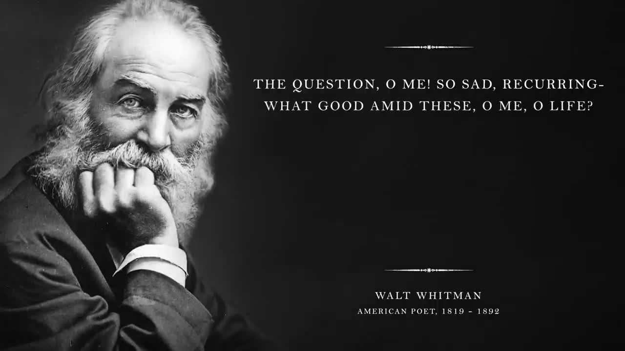 O Life! O Me! Wal Whitman! (Best Quotes)