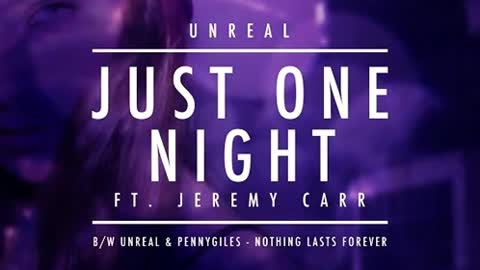 Unreal feat. Jeremy Carr - Just One Night