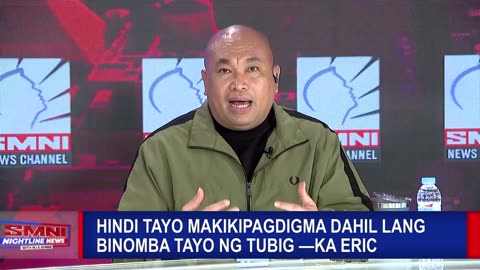 Hindi tayo makikipagdigma dahil lang binomba tayo ng tubig —Ka Eric