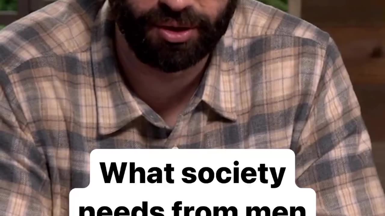 WHAT SOCIETY NEEDS FROM MEN......