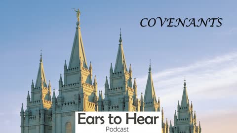 Ears to Hear Podcast 53 - Covenants