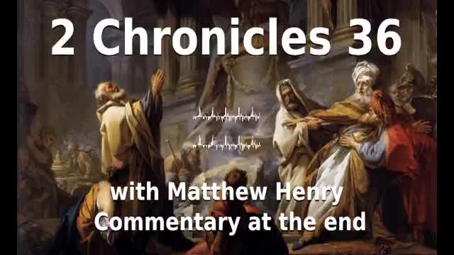 📖🕯 Holy Bible - 2 Chronicles 36 with Matthew Henry Commentary at the end.