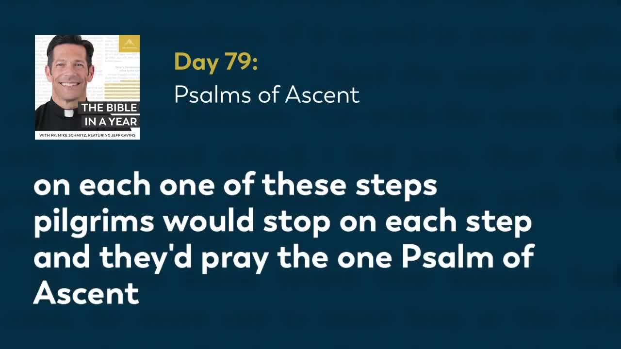 Day 79: Psalms of Ascent — The Bible in a Year (with Fr. Mike Schmitz)