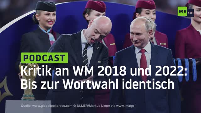 Kritik an WM 2018 und 2022: Bis zur Wortwahl identisch