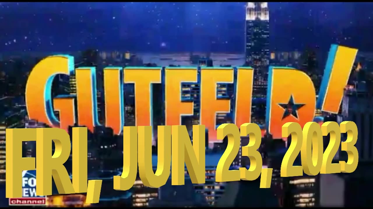 Gutfeld 06-23-2023
